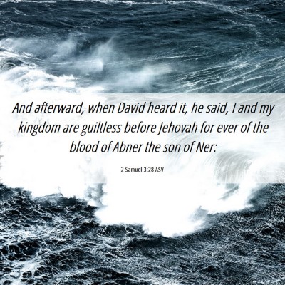 Picture 06 - 2 Samuel 3:28 ASV - And afterward, when David heard it, he said, I - Bible Verse Picture