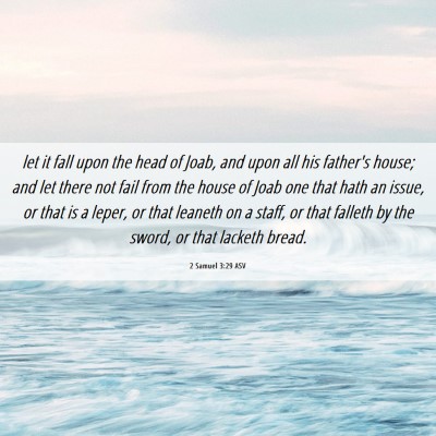 Picture 06 - 2 Samuel 3:29 ASV - let it fall upon the head of Joab, and upon all - Bible Verse Picture