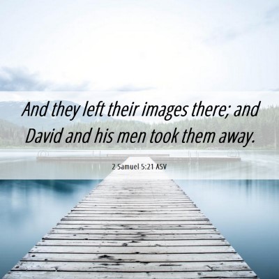 Picture 06 - 2 Samuel 5:21 ASV - And they left their images there; and David and - Bible Verse Picture