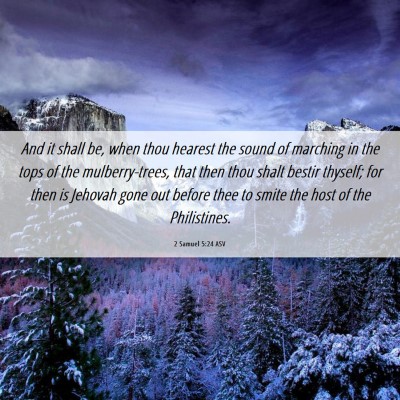 Picture 06 - 2 Samuel 5:24 ASV - And it shall be, when thou hearest the sound of - Bible Verse Picture