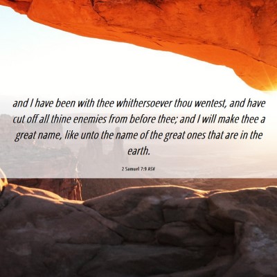 Picture 06 - 2 Samuel 7:9 ASV - and I have been with thee whithersoever thou - Bible Verse Picture