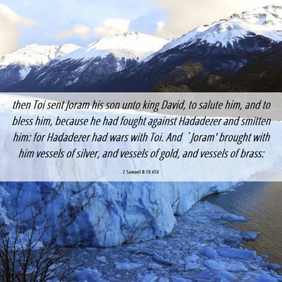 Picture 06 - 2 Samuel 8:10 ASV - then Toi sent Joram his son unto king David, to - Bible Verse Picture
