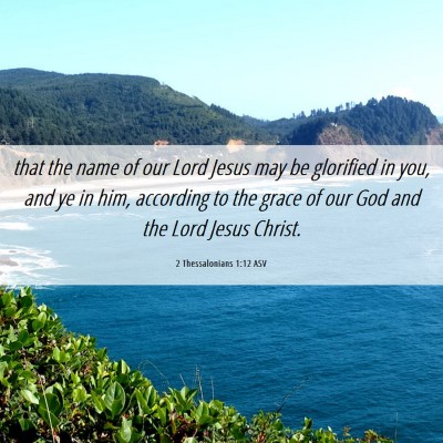 Picture 06 - 2 Thessalonians 1:12 ASV - that the name of our Lord Jesus may be glorified - Bible Verse Picture