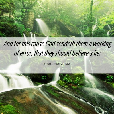 Picture 06 - 2 Thessalonians 2:11 ASV - And for this cause God sendeth them a working of - Bible Verse Picture
