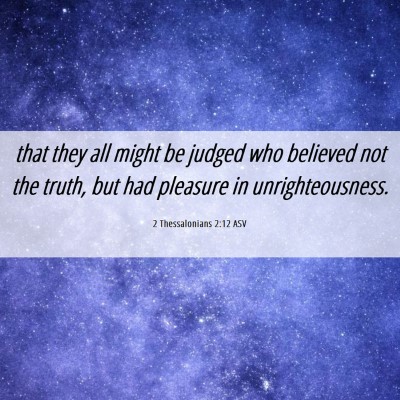 Picture 06 - 2 Thessalonians 2:12 ASV - that they all might be judged who believed not - Bible Verse Picture