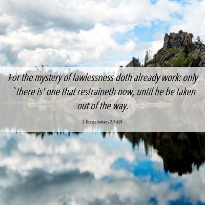 Picture 06 - 2 Thessalonians 2:7 ASV - For the mystery of lawlessness doth already work: - Bible Verse Picture