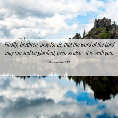 Picture 06 - 2 Thessalonians 3:1 ASV - Finally, brethren, pray for us, that the word of - Bible Verse Picture