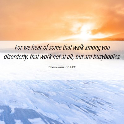 Picture 06 - 2 Thessalonians 3:11 ASV - For we hear of some that walk among you - Bible Verse Picture