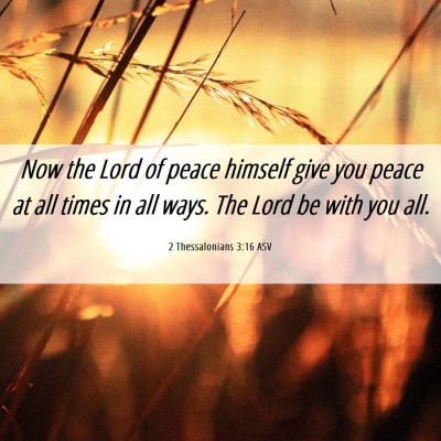 Picture 06 - 2 Thessalonians 3:16 ASV - Now the Lord of peace himself give you peace at - Bible Verse Picture