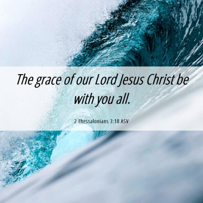 Picture 06 - 2 Thessalonians 3:18 ASV - The grace of our Lord Jesus Christ be with you - Bible Verse Picture