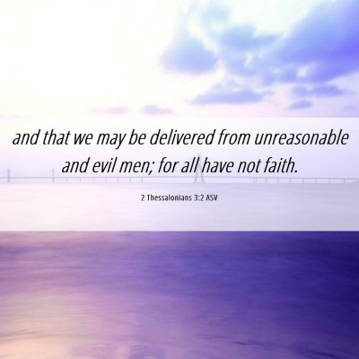 Picture 06 - 2 Thessalonians 3:2 ASV - and that we may be delivered from unreasonable - Bible Verse Picture