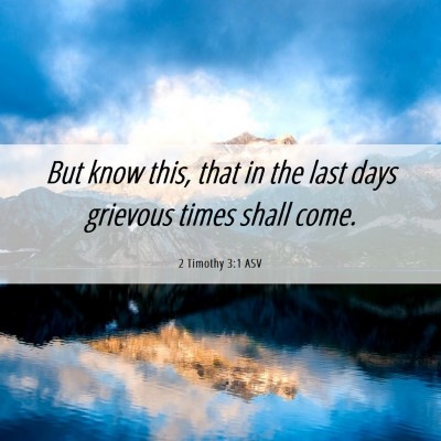 Picture 06 - 2 Timothy 3:1 ASV - But know this, that in the last days grievous - Bible Verse Picture