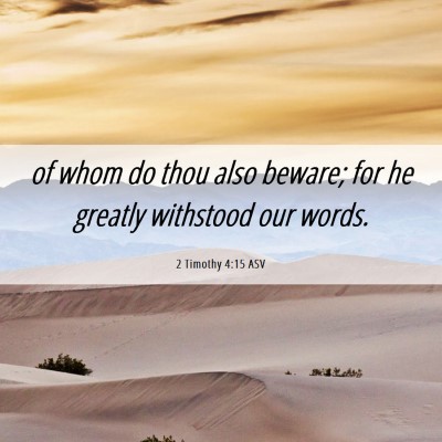 Picture 06 - 2 Timothy 4:15 ASV - of whom do thou also beware; for he greatly - Bible Verse Picture