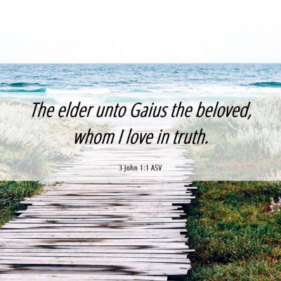 Picture 06 - 3 John 1:1 ASV - The elder unto Gaius the beloved, whom I love in - Bible Verse Picture