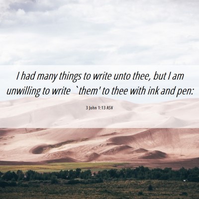 Picture 06 - 3 John 1:13 ASV - I had many things to write unto thee, but I am - Bible Verse Picture