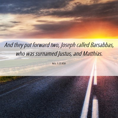 Picture 06 - Acts 1:23 ASV - And they put forward two, Joseph called - Bible Verse Picture