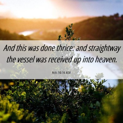 Picture 06 - Acts 10:16 ASV - And this was done thrice: and straightway the - Bible Verse Picture
