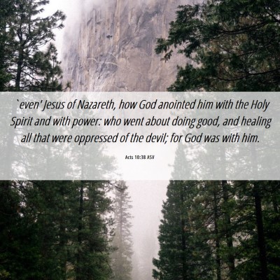 Picture 06 - Acts 10:38 ASV - `even' Jesus of Nazareth, how God anointed him - Bible Verse Picture