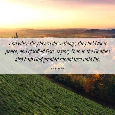 Picture 06 - Acts 11:18 ASV - And when they heard these things, they held their - Bible Verse Picture
