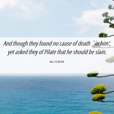 Picture 06 - Acts 13:28 ASV - And though they found no cause of death `in him', - Bible Verse Picture