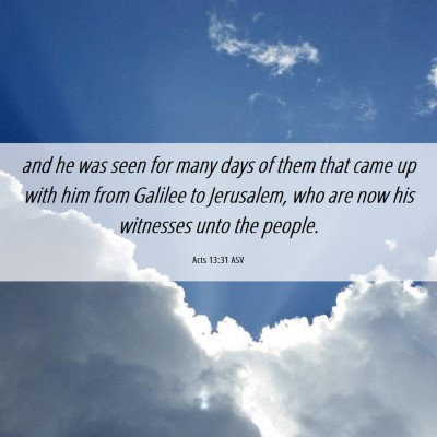 Picture 06 - Acts 13:31 ASV - and he was seen for many days of them that came - Bible Verse Picture