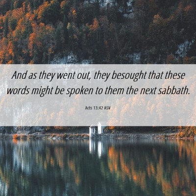 Picture 06 - Acts 13:42 ASV - And as they went out, they besought that these - Bible Verse Picture