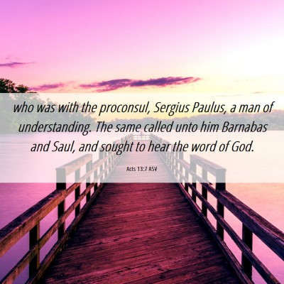 Picture 06 - Acts 13:7 ASV - who was with the proconsul, Sergius Paulus, a man - Bible Verse Picture