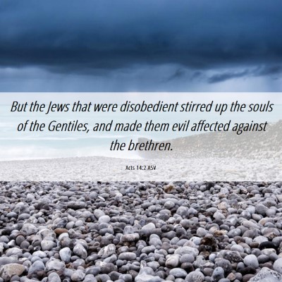 Picture 06 - Acts 14:2 ASV - But the Jews that were disobedient stirred up the - Bible Verse Picture