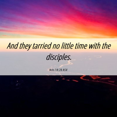 Picture 06 - Acts 14:28 ASV - And they tarried no little time with the - Bible Verse Picture