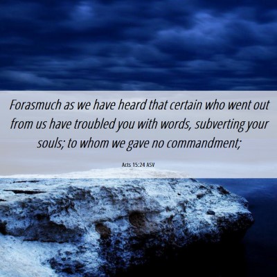 Picture 06 - Acts 15:24 ASV - Forasmuch as we have heard that certain who went - Bible Verse Picture