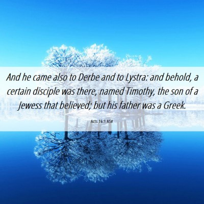 Picture 06 - Acts 16:1 ASV - And he came also to Derbe and to Lystra: and - Bible Verse Picture