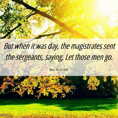 Picture 06 - Acts 16:35 ASV - But when it was day, the magistrates sent the - Bible Verse Picture
