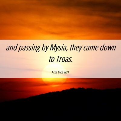 Picture 06 - Acts 16:8 ASV - and passing by Mysia, they came down to - Bible Verse Picture