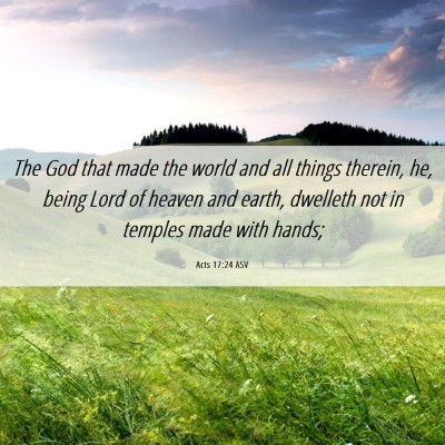 Picture 06 - Acts 17:24 ASV - The God that made the world and all things - Bible Verse Picture