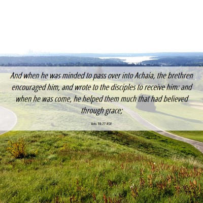 Picture 06 - Acts 18:27 ASV - And when he was minded to pass over into Achaia, - Bible Verse Picture