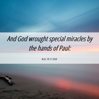 Picture 06 - Acts 19:11 ASV - And God wrought special miracles by the hands of - Bible Verse Picture