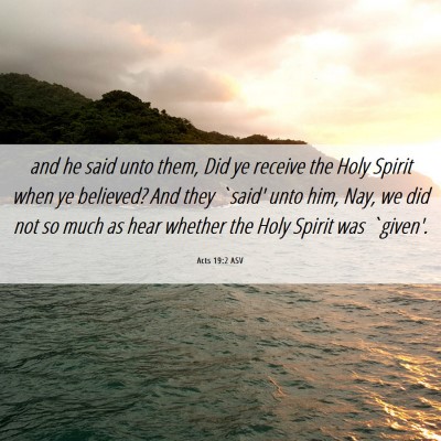 Picture 06 - Acts 19:2 ASV - and he said unto them, Did ye receive the Holy - Bible Verse Picture