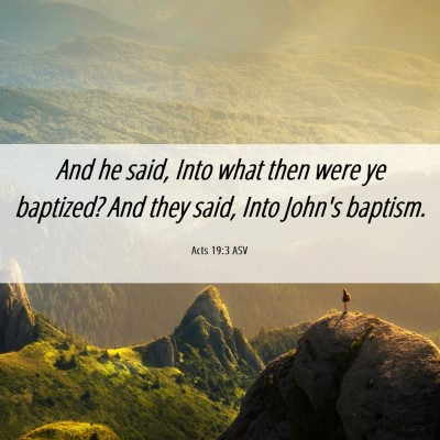 Picture 06 - Acts 19:3 ASV - And he said, Into what then were ye baptized? And - Bible Verse Picture