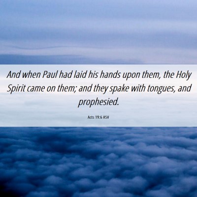 Picture 06 - Acts 19:6 ASV - And when Paul had laid his hands upon them, the - Bible Verse Picture