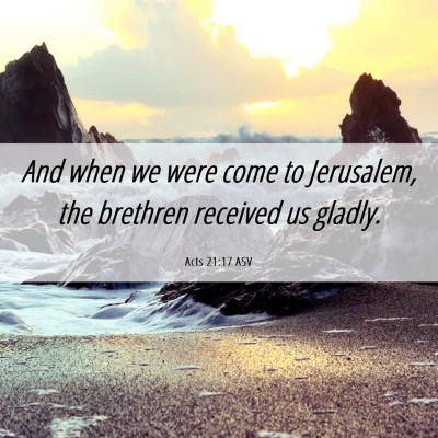 Picture 06 - Acts 21:17 ASV - And when we were come to Jerusalem, the brethren - Bible Verse Picture