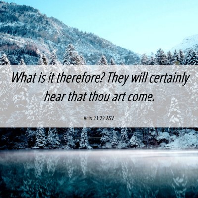 Picture 06 - Acts 21:22 ASV - What is it therefore? They will certainly hear - Bible Verse Picture