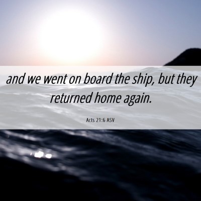 Picture 06 - Acts 21:6 ASV - and we went on board the ship, but they returned - Bible Verse Picture