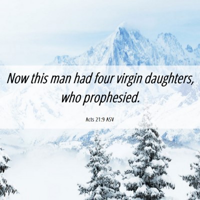 Picture 06 - Acts 21:9 ASV - Now this man had four virgin daughters, who - Bible Verse Picture