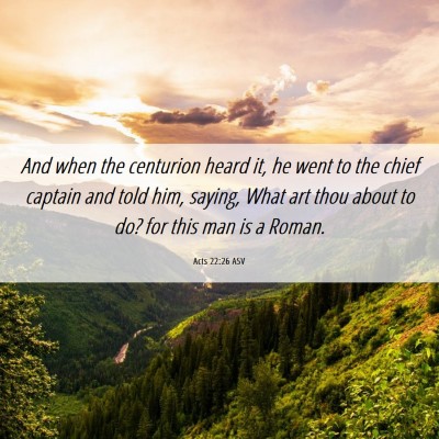 Picture 06 - Acts 22:26 ASV - And when the centurion heard it, he went to the - Bible Verse Picture