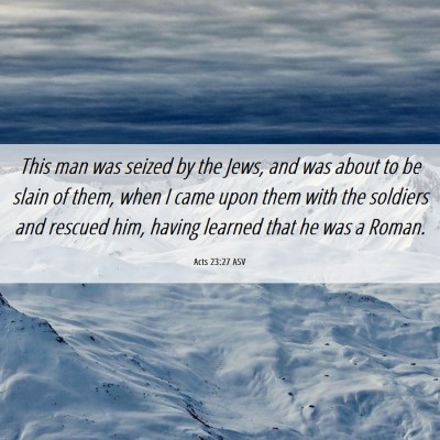 Picture 06 - Acts 23:27 ASV - This man was seized by the Jews, and was about to - Bible Verse Picture