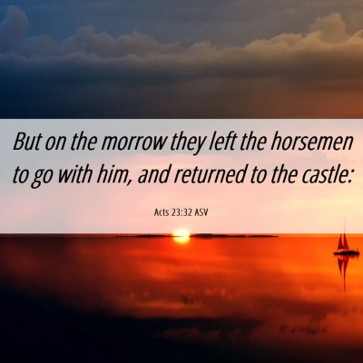 Picture 06 - Acts 23:32 ASV - But on the morrow they left the horsemen to go - Bible Verse Picture