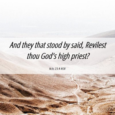 Picture 06 - Acts 23:4 ASV - And they that stood by said, Revilest thou God's - Bible Verse Picture