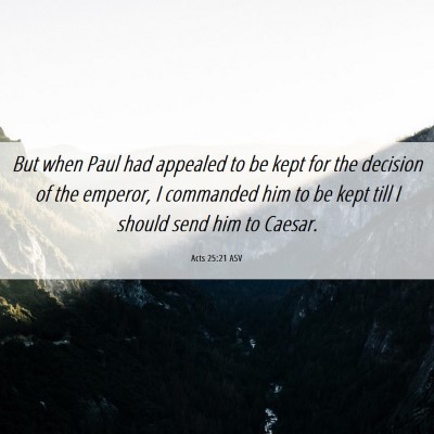 Picture 06 - Acts 25:21 ASV - But when Paul had appealed to be kept for the - Bible Verse Picture
