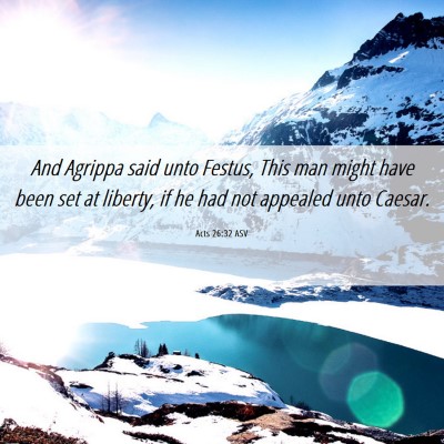 Picture 06 - Acts 26:32 ASV - And Agrippa said unto Festus, This man might have - Bible Verse Picture
