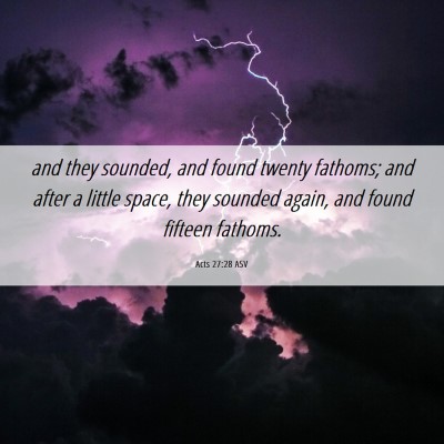 Picture 06 - Acts 27:28 ASV - and they sounded, and found twenty fathoms; and - Bible Verse Picture
